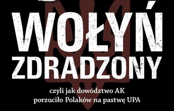 «Преданная Волынь, или Как командование Армии Крайовой оставило поляков на уничтожение УПА»